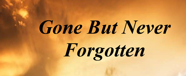 Gone but never forgotten